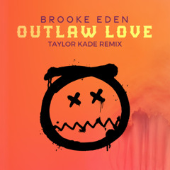 Brooke Eden - Outlaw Love (Taylor Kade Remix)