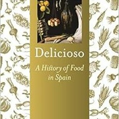 Read pdf Delicioso: A History of Food in Spain (Foods and Nations) by María José Sevil