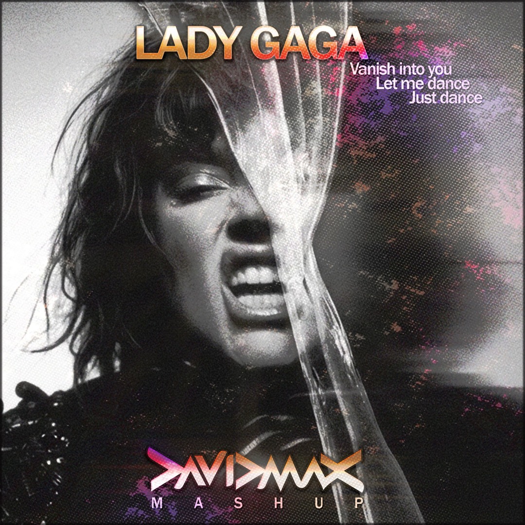 Stream LADY GAGA - Vanish into you + Let me dance + Just dance