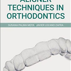 ( 1wKc ) Aligner Techniques in Orthodontics by  Susana Palma Moya &  Javier Lozano Zafra ( Sgbo )