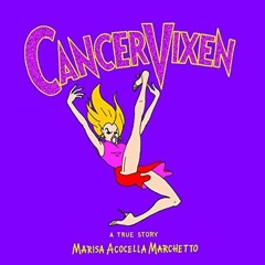 [Access] [PDF EBOOK EPUB KINDLE] Cancer Vixen: A True Story by  Marisa Acocella March