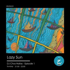 Lazy Sun By DJ Chos Nafas - Episode 1