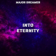 Major Dreamer - Into Eternity