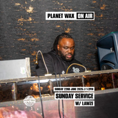 Planet Wax  ON AIR - Sunday Service With Lawze ~ 22nd June 2025