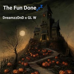 DreamzzDnD x GL W - The Fun Done