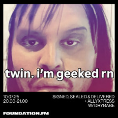 signed, sealed & delivered + allyxpress w/ drybabe - 10.07.25 - foundation.fm