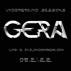 UNDERGROUND SESSIONS PRESENTS - DJ GERA @ BNBLONDONRADIO.COM SHOW (8.21.22)