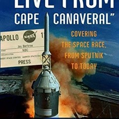 View KINDLE 📌 "Live from Cape Canaveral": Covering the Space Race, from Sputnik to T