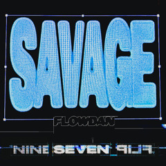 FLOWDAN - SAVAGE (NINE SEVEN FLIP)