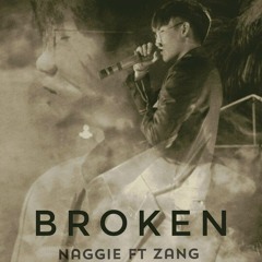 /"BROKEN" - Zang ft Naggie ( prod. ĐP x LUSIC )
