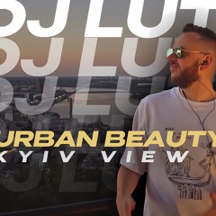 DJ Lutique - URBAN BEAUTY (KYIV VIEW) Indie Dance/Melodic techno mix