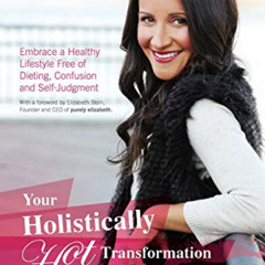 [ACCESS] KINDLE 📩 Your Holistically Hot Transformation: Embrace a Healthy Lifestyle