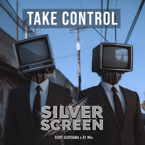 TAKE CONTROL_Silver Screen (Roby Giordana x B1 extd remix)