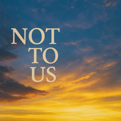 Not To Us