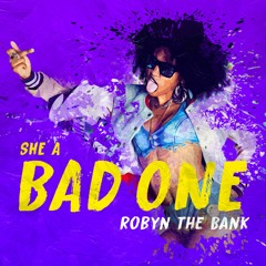 Robyn The Bank - She A Bad One
