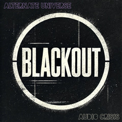 Blackout - Alternate Universe X Audio Crisis