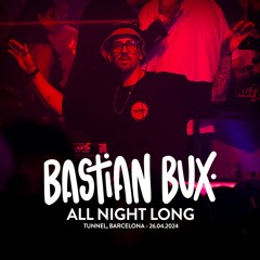 Bastian Bux - All Night Long @ Tunnel, Barcelona (26.04.2024)