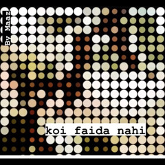 Koi faida nahi(OUT NOW)
