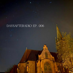 DAYSAFTERADIO EP. 006
