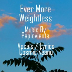 Ever More Weightless (Music by Paploviante)