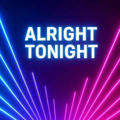 Alright Tonight