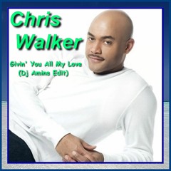 Chris Walker -  Givin' You All My Love  (Edit Dj Amine)