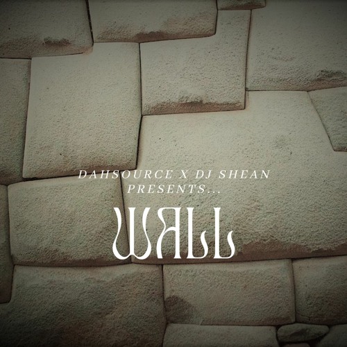 DahSource x Dj Shean presents... Wall