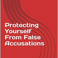 [VIEW] EBOOK 📰 Protecting Yourself From False Accusations by  Kelly Chang Rickert &