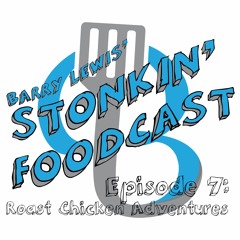 Roast Chicken Adventures | Ep7 | Stonkin' Foodcast