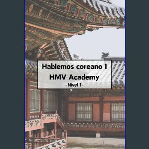 [PDF READ ONLINE] 📖 Hablemos coreano Nivel 1: Practique coreano fácilmente con los ejemplos de la