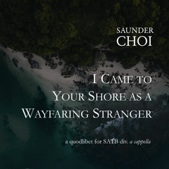 Saunder Choi - I Came To Your Shore As A Wayfaring Stranger (Purdue University Choir)