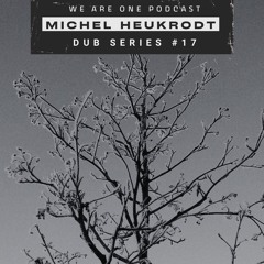 We Are One Podcast Dub Series #17 -  Michel Heukrodt