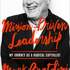 [GET] PDF 💌 Mission-Driven Leadership: My Journey as a Radical Capitalist by  Mark B
