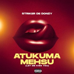 Atukuma Mehsu (Let Me Kiss You)