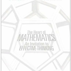 [ACCESS] PDF 🖊️ The Heart of Mathematics: An Invitation to Effective Thinking by  Mi
