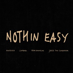 MAYDIEN - NOTHIN EASY (FT JOOSE THE CONQUEROR, SUMBADI & FEMI DAWKINS)