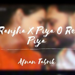 RANJHA X  PIYA O RE PIYA (Afnan Tabrik Remix)|SHERSHAAH