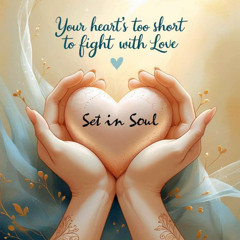 YOUR HEART'S TOO SHORT TO FIGHT WITH LOVE