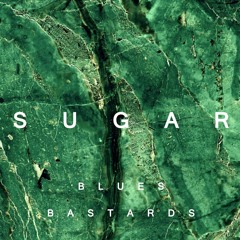 Blues Bastards- Sugar