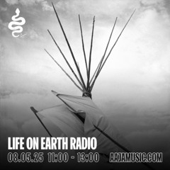 Life on Earth Radio - Aaja Channel 1 - 08 05 25