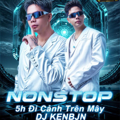 Nonstop Cực Phẩm 5H Đi Cảnh Trên Mây 2024 Dj Kenbjn remix