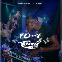 10+4 RITIMINHO DO DJ TONII ( PRODUÇÕES DE DJS )