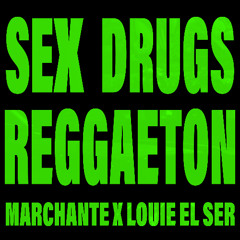 SEX DRUGS RAGGAETON  (feat. Louie El Ser)