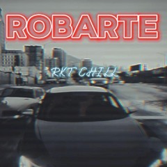 ROBARTE (REMIX) -RKT CHILL- DJUAN