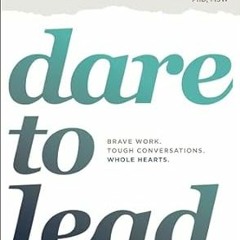 ^Re@d~ Pdf^ Dare to Lead: Brave Work. Tough Conversations. Whole Hearts. Written by  Brené Brow