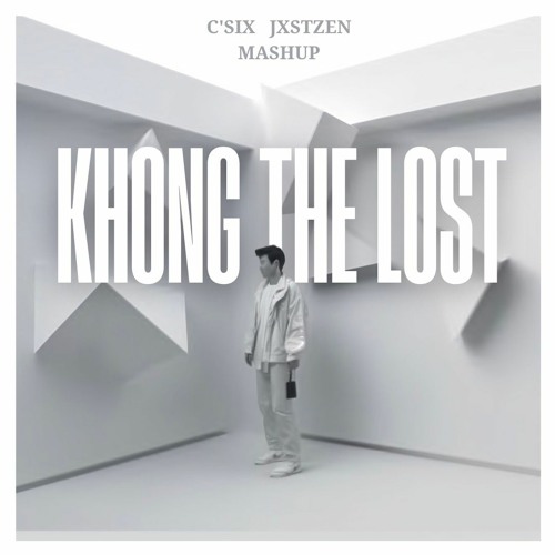 Không Thể Lost (JXSTZEN X C'Six Mashup)