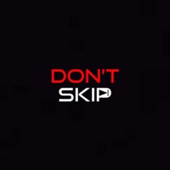 DON'T SKIP