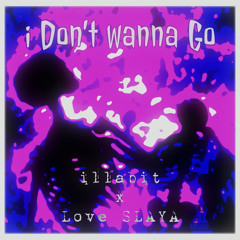 I don't wanna go ft love slaya