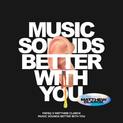Fafaq & Matthew Clarck - Music Sounds Better With You