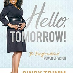 [Get] PDF 📦 Hello, Tomorrow!: The Transformational Power of Vision by  Cindy Trimm E